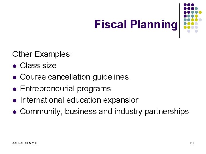 Fiscal Planning Other Examples: l Class size l Course cancellation guidelines l Entrepreneurial programs