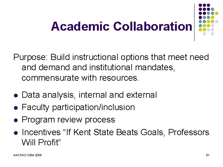 Academic Collaboration Purpose: Build instructional options that meet need and demand institutional mandates, commensurate