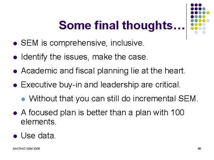 Some final thoughts… l SEM is comprehensive, inclusive. l Identify the issues, make the