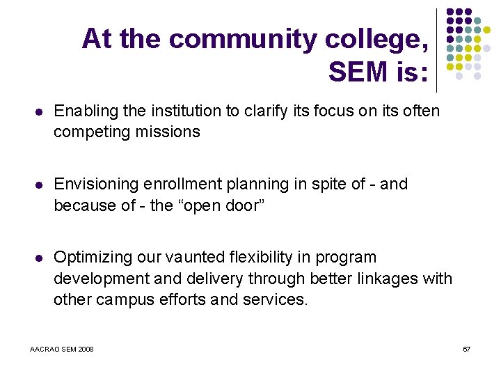 At the community college, SEM is: l Enabling the institution to clarify its focus