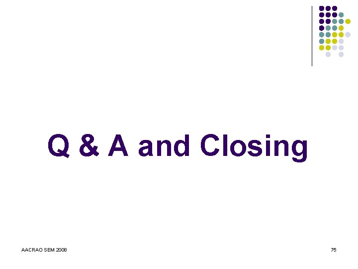 Q & A and Closing AACRAO SEM 2008 75 