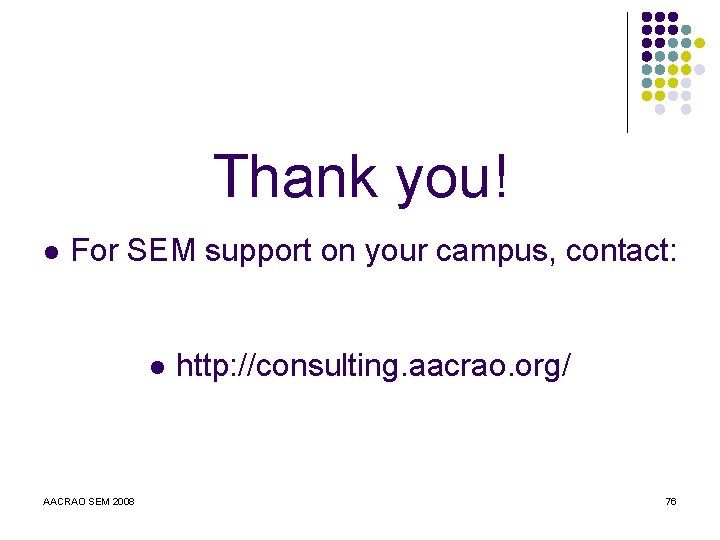 Thank you! l For SEM support on your campus, contact: l AACRAO SEM 2008