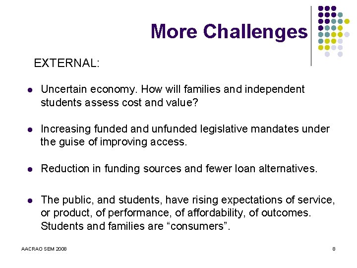 More Challenges EXTERNAL: l Uncertain economy. How will families and independent students assess cost