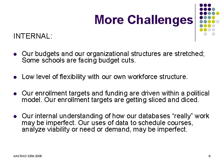 More Challenges INTERNAL: l Our budgets and our organizational structures are stretched; Some schools