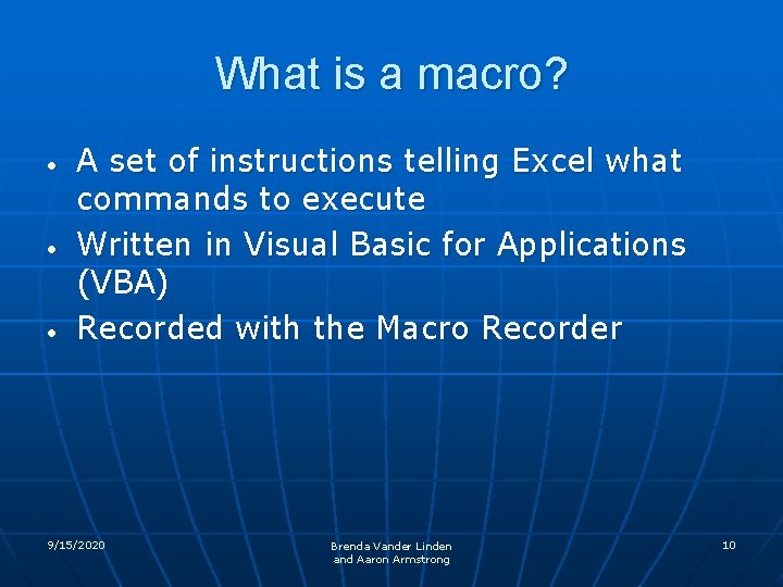 What is a macro? • • • A set of instructions telling Excel what