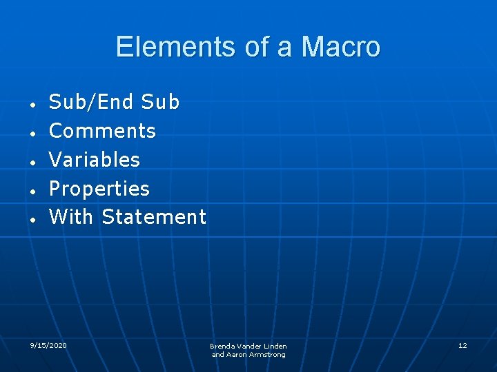 Elements of a Macro • • • Sub/End Sub Comments Variables Properties With Statement