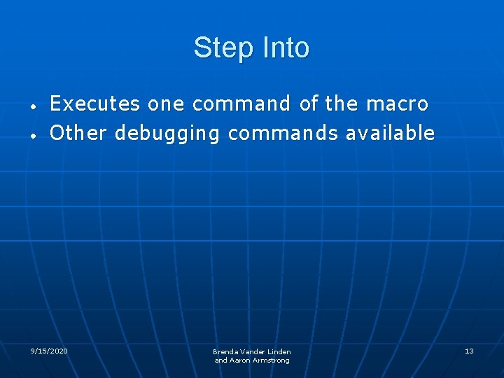 Step Into • • Executes one command of the macro Other debugging commands available