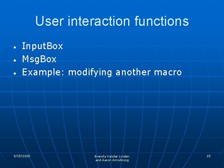 User interaction functions • • • Input. Box Msg. Box Example: modifying another macro