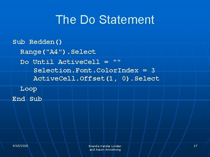 The Do Statement Sub Redden() Range("A 4"). Select Do Until Active. Cell = ""
