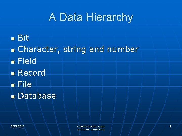 A Data Hierarchy n n n Bit Character, string and number Field Record File