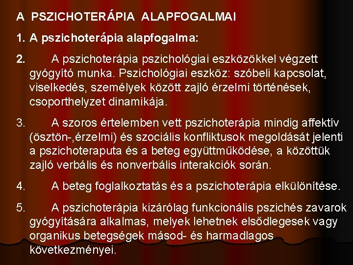 A PSZICHOTERÁPIA ALAPFOGALMAI 1. A pszichoterápia alapfogalma: 2. A pszichoterápia pszichológiai eszközökkel végzett gyógyító