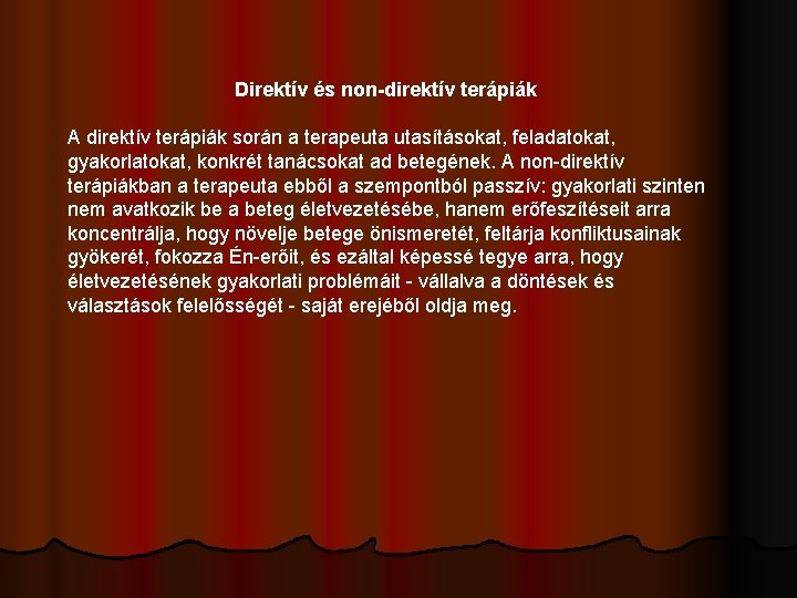 Direktív és non-direktív terápiák A direktív terápiák során a terapeuta utasításokat, feladatokat, gyakorlatokat, konkrét