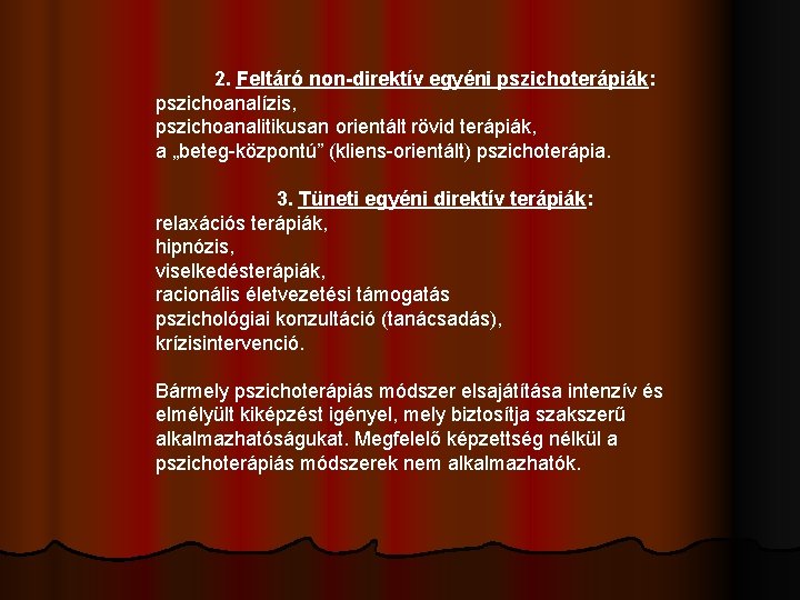 2. Feltáró non-direktív egyéni pszichoterápiák: pszichoanalízis, pszichoanalitikusan orientált rövid terápiák, a „beteg-központú” (kliens-orientált) pszichoterápia.