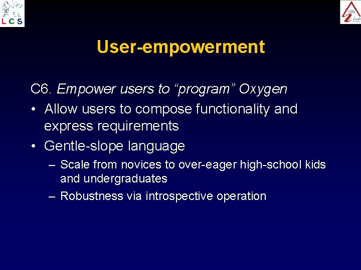 User-empowerment C 6. Empower users to “program” Oxygen • Allow users to compose functionality