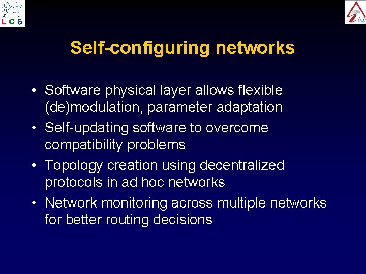 Self-configuring networks • Software physical layer allows flexible (de)modulation, parameter adaptation • Self-updating software