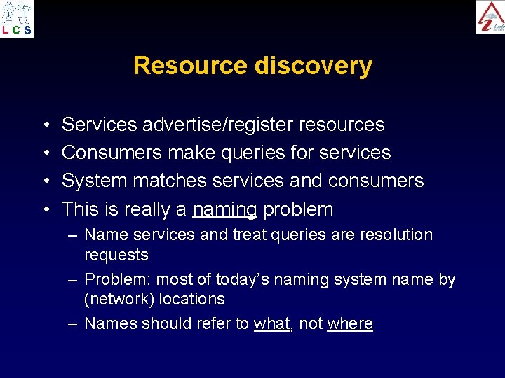 Resource discovery • • Services advertise/register resources Consumers make queries for services System matches