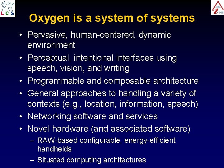 Oxygen is a system of systems • Pervasive, human-centered, dynamic environment • Perceptual, intentional