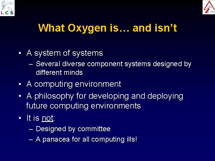 What Oxygen is… and isn’t • A system of systems – Several diverse component