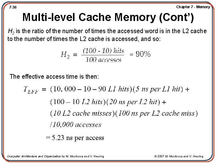 Chapter 7 - Memory 7 -36 Multi-level Cache Memory (Cont’) H 2 is the