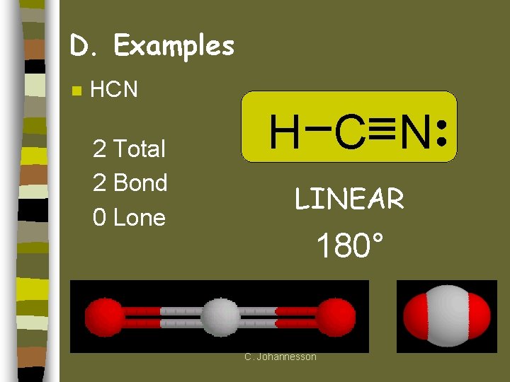 D. Examples n HCN 2 Total 2 Bond 0 Lone H C N LINEAR