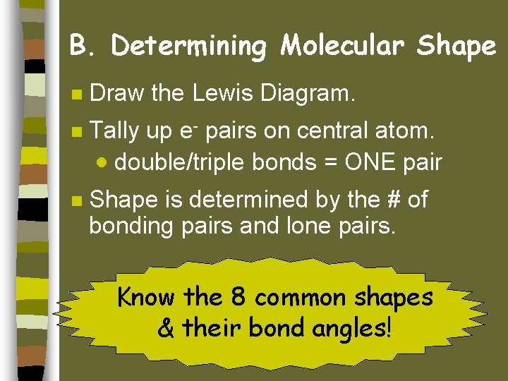 B. Determining Molecular Shape n Draw the Lewis Diagram. n Tally up e- pairs