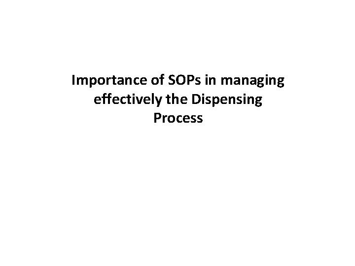 Importance of SOPs in managing effectively the Dispensing Process 