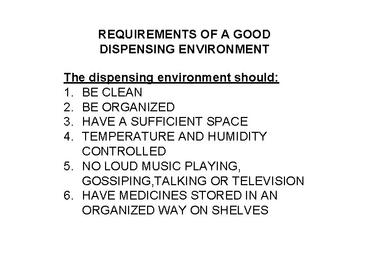 REQUIREMENTS OF A GOOD DISPENSING ENVIRONMENT The dispensing environment should: 1. BE CLEAN 2.