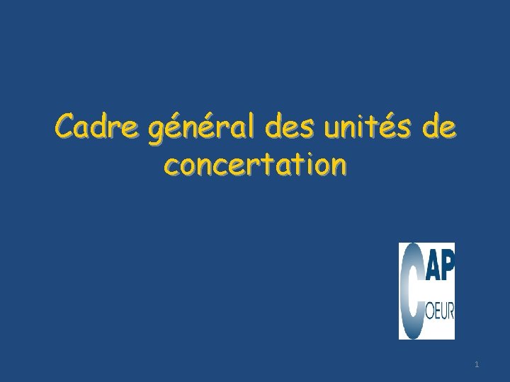 Cadre général des unités de concertation 1 