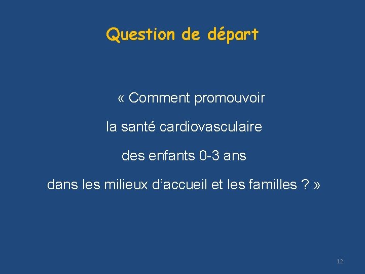 Question de départ « Comment promouvoir la santé cardiovasculaire des enfants 0 -3 ans