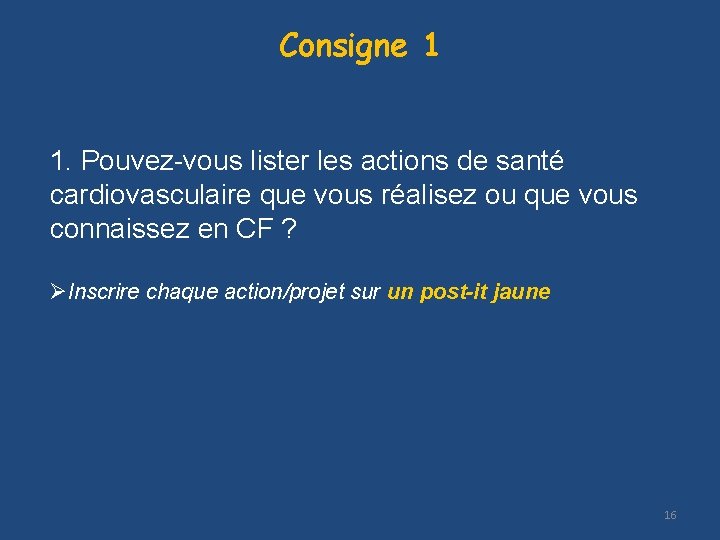 Consigne 1 1. Pouvez-vous lister les actions de santé cardiovasculaire que vous réalisez ou