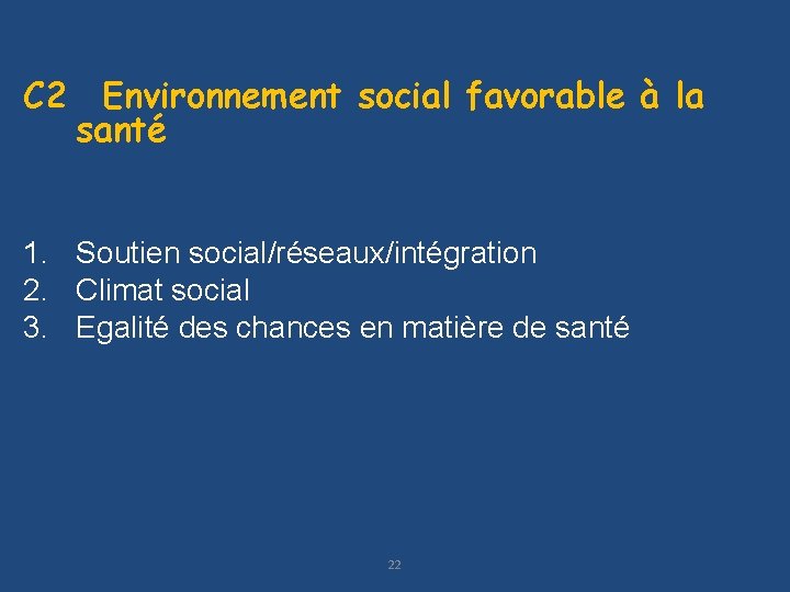 C 2 Environnement social favorable à la santé 1. Soutien social/réseaux/intégration 2. Climat social