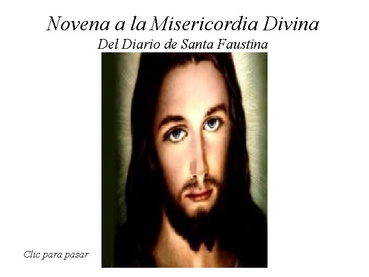 Novena a la Misericordia Divina Del Diario de Santa Faustina Clic para pasar 