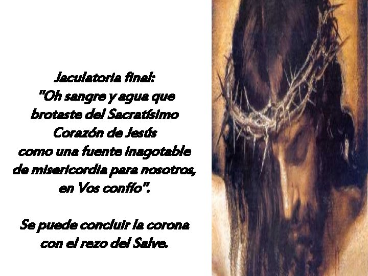 Jaculatoria final: "Oh sangre y agua que brotaste del Sacratísimo Corazón de Jesús como