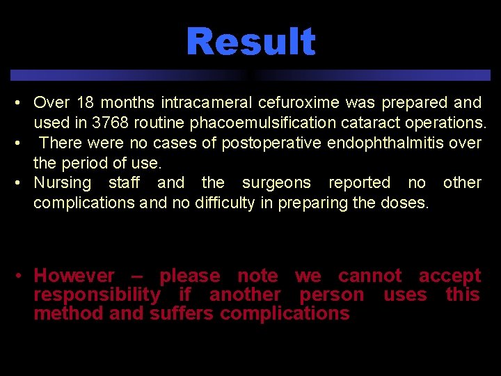 Result • Over 18 months intracameral cefuroxime was prepared and used in 3768 routine