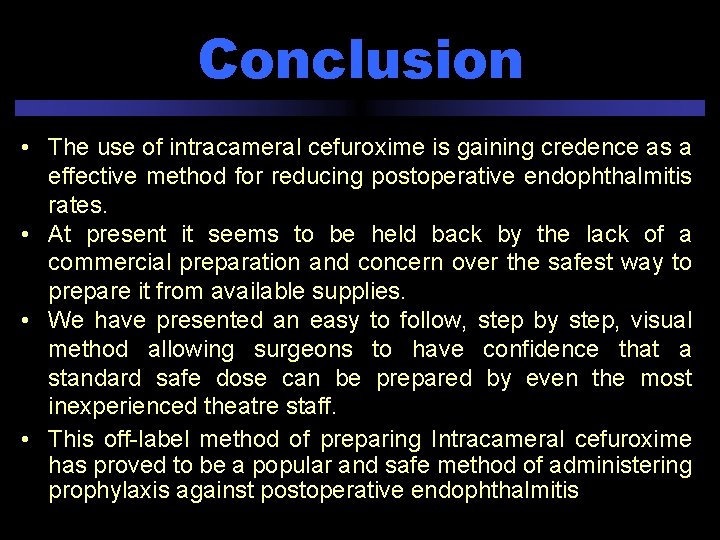 Conclusion • The use of intracameral cefuroxime is gaining credence as a effective method