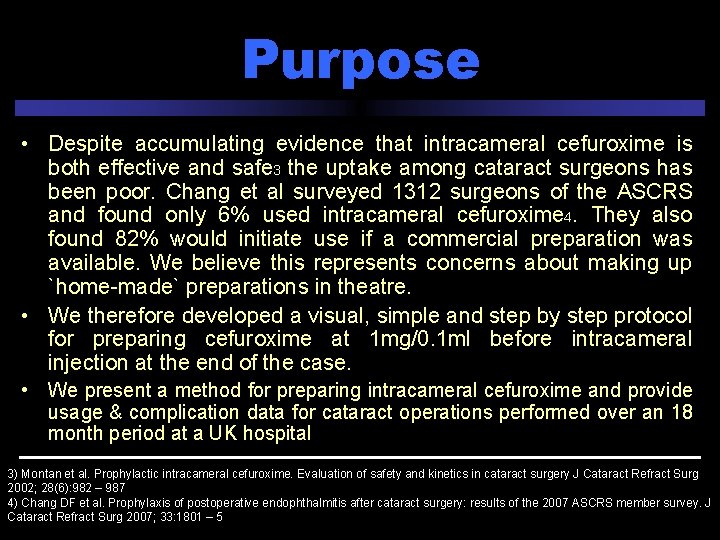 Purpose • Despite accumulating evidence that intracameral cefuroxime is both effective and safe 3