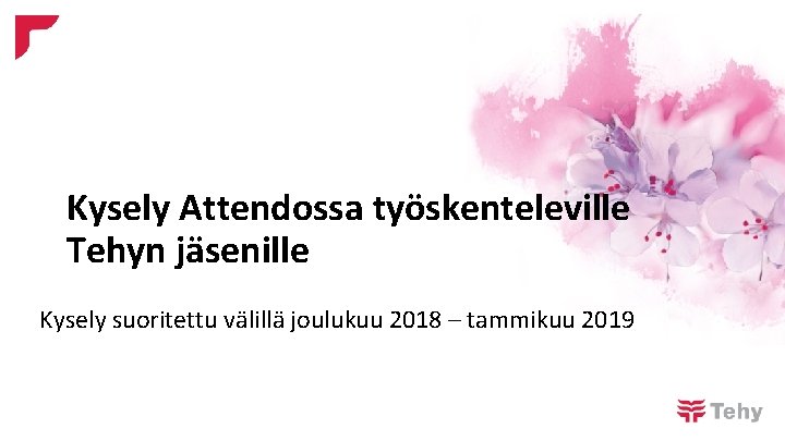 Kysely Attendossa työskenteleville Tehyn jäsenille Kysely suoritettu välillä joulukuu 2018 – tammikuu 2019 