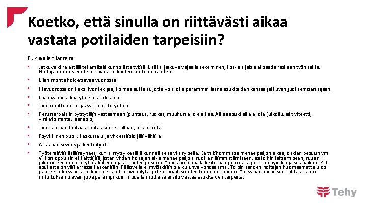 Koetko, että sinulla on riittävästi aikaa vastata potilaiden tarpeisiin? Ei, kuvaile tilanteita: • Jatkuva