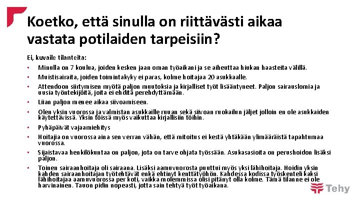 Koetko, että sinulla on riittävästi aikaa vastata potilaiden tarpeisiin? Ei, kuvaile tilanteita: • Minulla