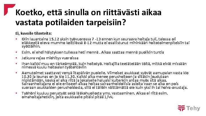 Koetko, että sinulla on riittävästi aikaa vastata potilaiden tarpeisiin? Ei, kuvaile tilanteita: • Olin