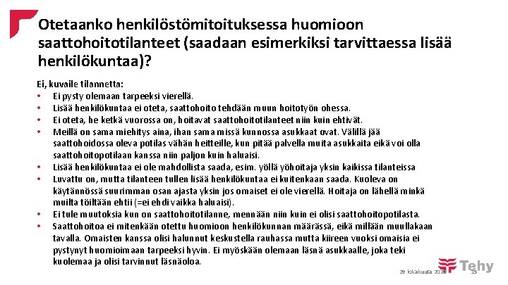 Otetaanko henkilöstömitoituksessa huomioon saattohoitotilanteet (saadaan esimerkiksi tarvittaessa lisää henkilökuntaa)? Ei, kuvaile tilannetta: • Ei