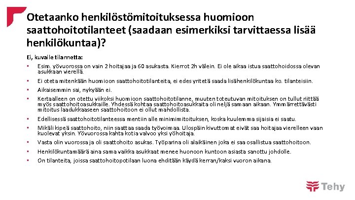 Otetaanko henkilöstömitoituksessa huomioon saattohoitotilanteet (saadaan esimerkiksi tarvittaessa lisää henkilökuntaa)? Ei, kuvaile tilannetta: • Esim.