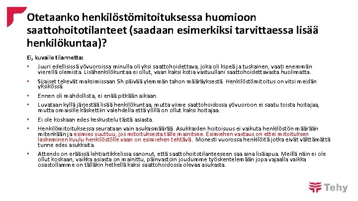 Otetaanko henkilöstömitoituksessa huomioon saattohoitotilanteet (saadaan esimerkiksi tarvittaessa lisää henkilökuntaa)? Ei, kuvaile tilannetta: • Juuri