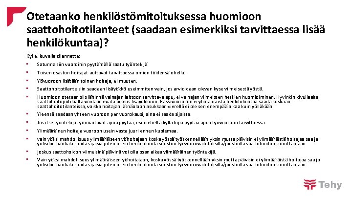 Otetaanko henkilöstömitoituksessa huomioon saattohoitotilanteet (saadaan esimerkiksi tarvittaessa lisää henkilökuntaa)? Kyllä, kuvaile tilannetta: • •