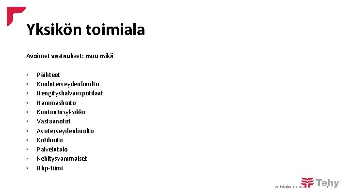 Yksikön toimiala Avoimet vastaukset: muu mikä • • • Päihteet Kouluterveydenhuolto Hengityshalvauspotilaat Hammashoito Kuntoutusyksikkö