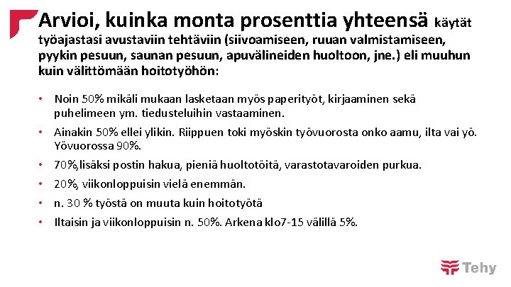 Arvioi, kuinka monta prosenttia yhteensä käytät työajastasi avustaviin tehtäviin (siivoamiseen, ruuan valmistamiseen, pyykin pesuun,