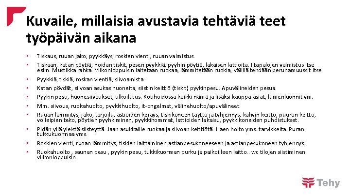 Kuvaile, millaisia avustavia tehtäviä teet työpäivän aikana • • • Tiskaus, ruuan jako, pyykkäys,