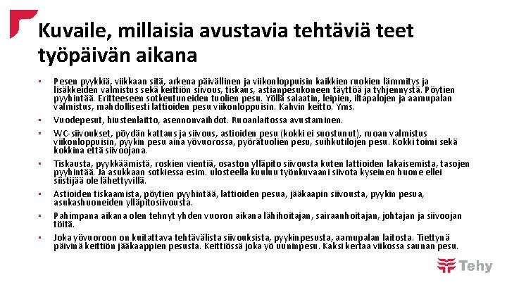 Kuvaile, millaisia avustavia tehtäviä teet työpäivän aikana • • Pesen pyykkiä, viikkaan sitä, arkena