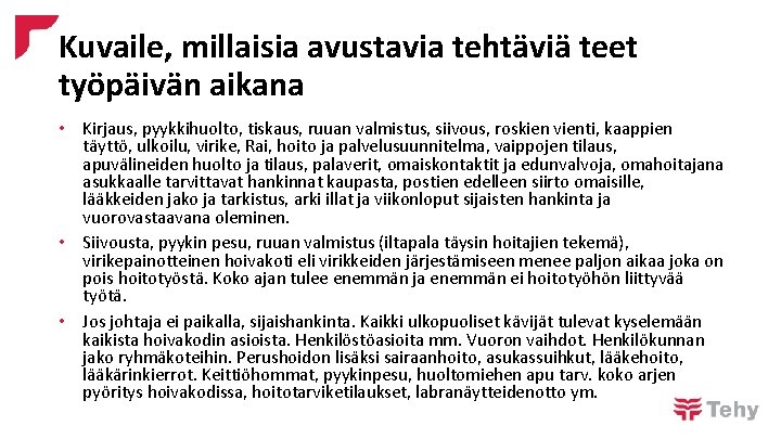 Kuvaile, millaisia avustavia tehtäviä teet työpäivän aikana • Kirjaus, pyykkihuolto, tiskaus, ruuan valmistus, siivous,