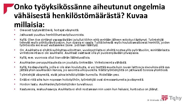 Onko työyksikössänne aiheutunut ongelmia vähäisestä henkilöstömäärästä? Kuvaa millaisia: • Omaiset tyytymättömiä, hoitajat väsyneitä. •